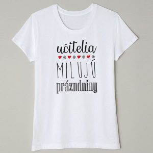Tričko Učitelia milujú prázdniny